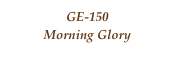 GE-150
Morning Glory
